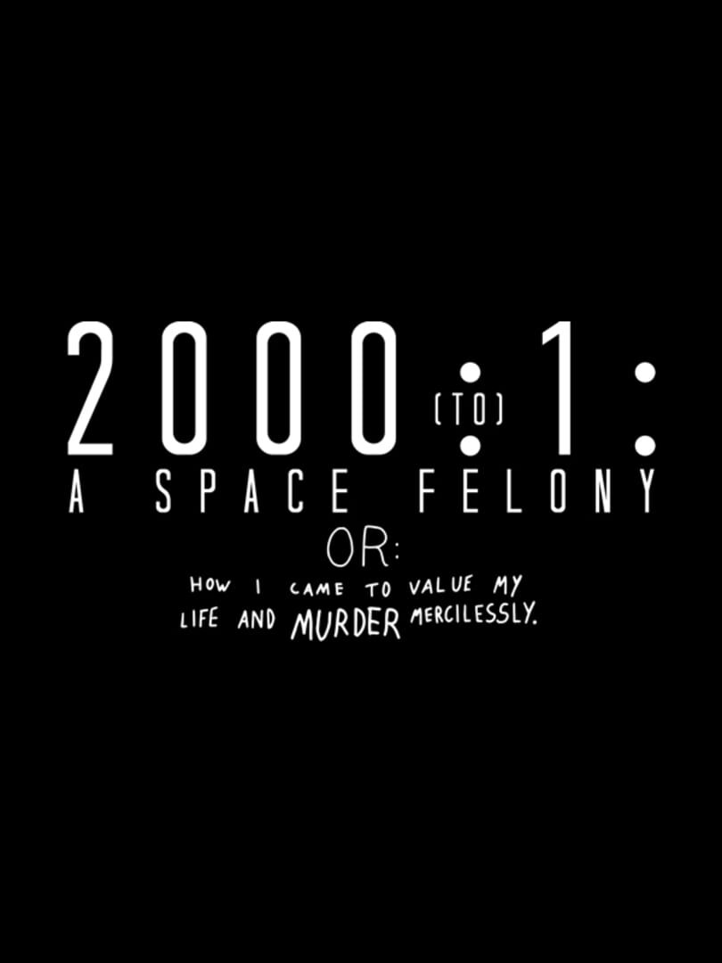 2000:1 - A Space Felony: Or How I Came to Value My Life and Murder Mercilessly Cover