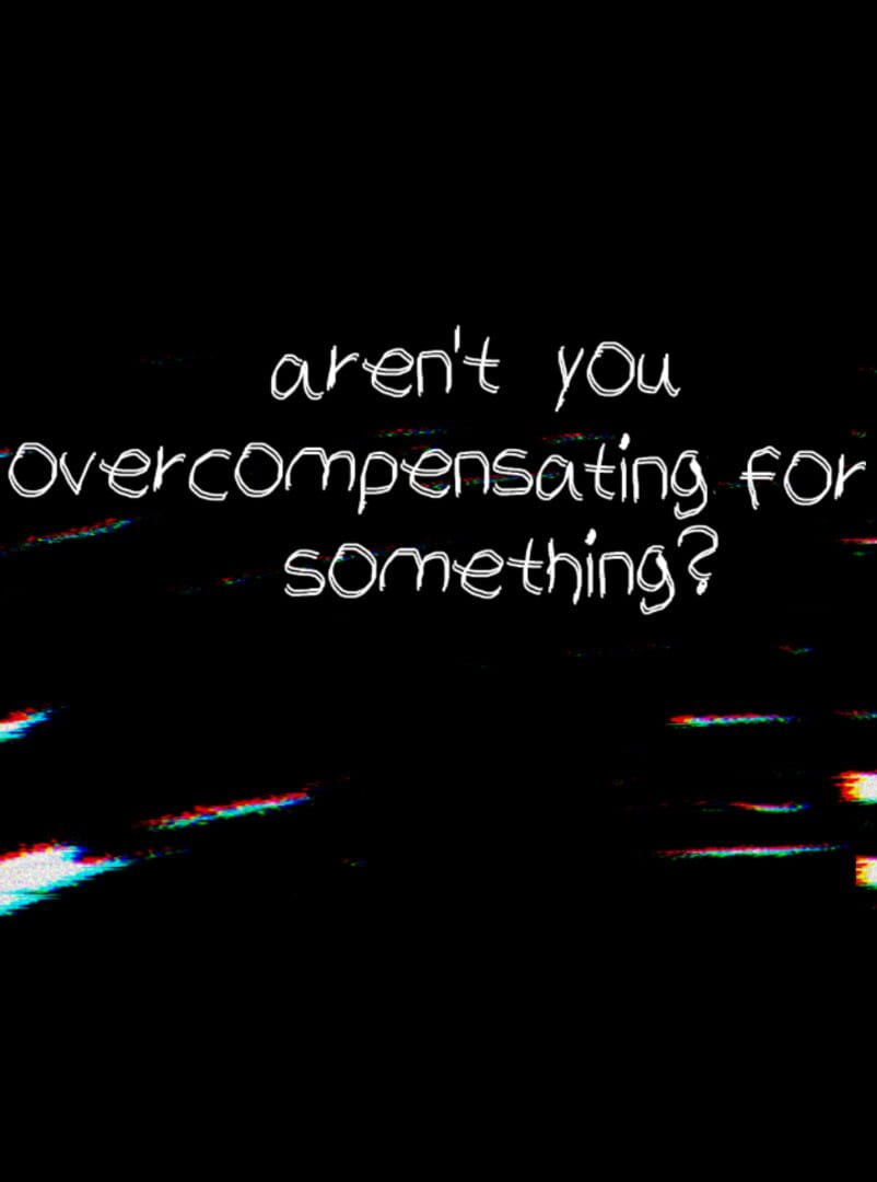 Copertina di Aren't You Overcompensating for Something?