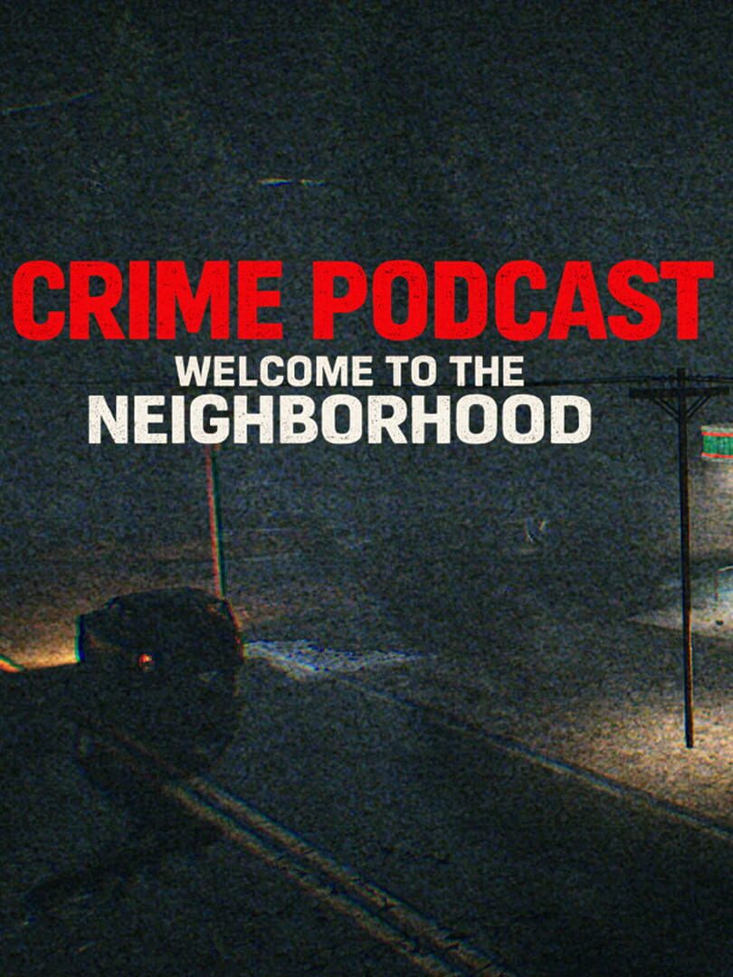 Crime Podcast: Welcome to the Neighborhood Cover