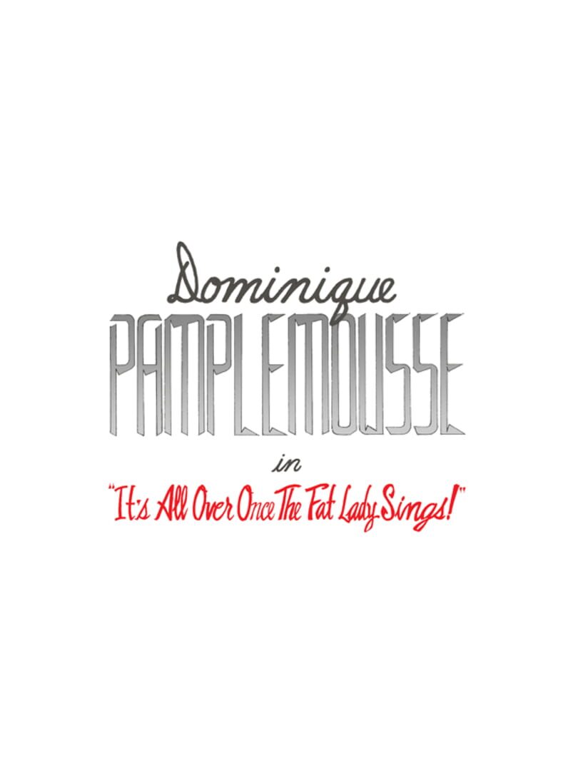 Dominique Pamplemousse in "It's all Over Once The Fat Lady Sings!" Cover
