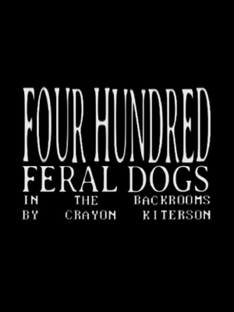 Four Hundred Feral Dogs In The Backrooms Cover