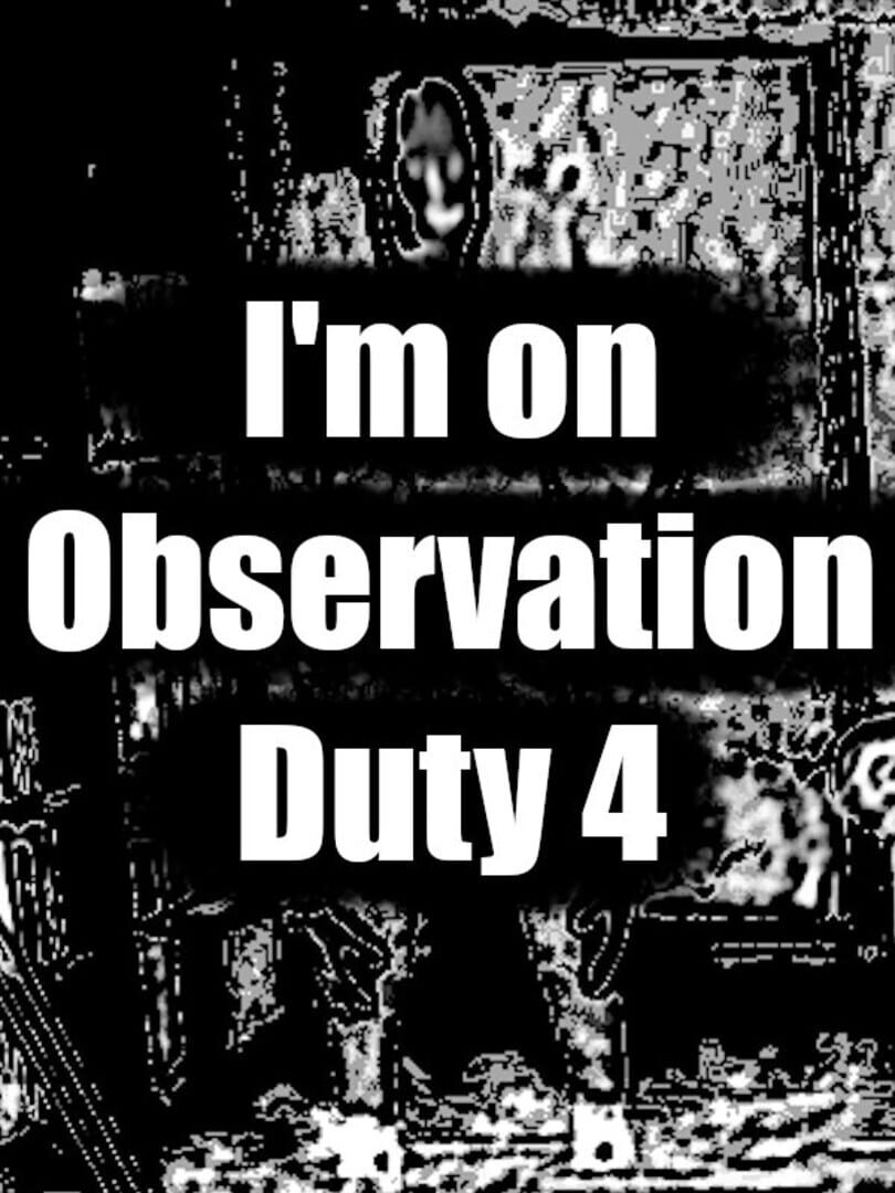 I'm on Observation Duty 4 Cover