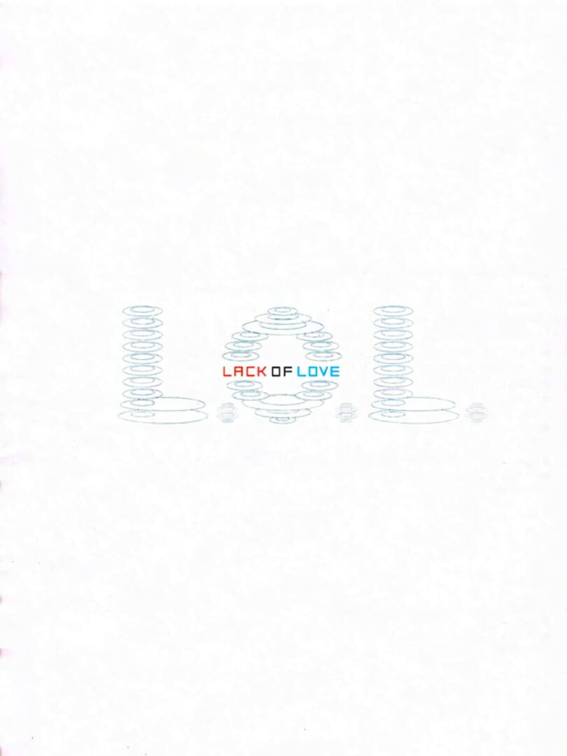 L.O.L.: Lack of Love