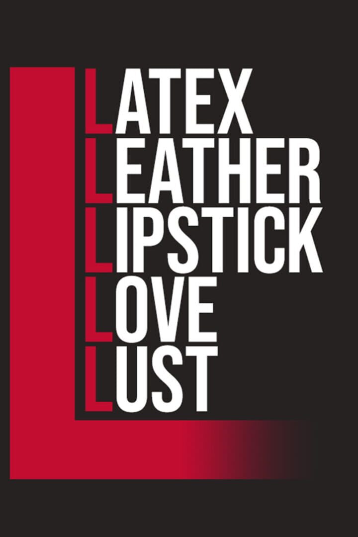 Copertina di Latex, Leather, Lipstick, Love, Lust