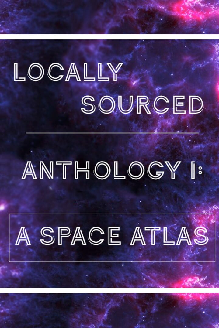 Locally Sourced Anthology I: A Space Atlas Cover
