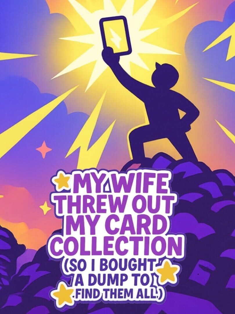 My Wife Threw Out My Card Collection (So I Bought a Dump to Find Them All) Cover