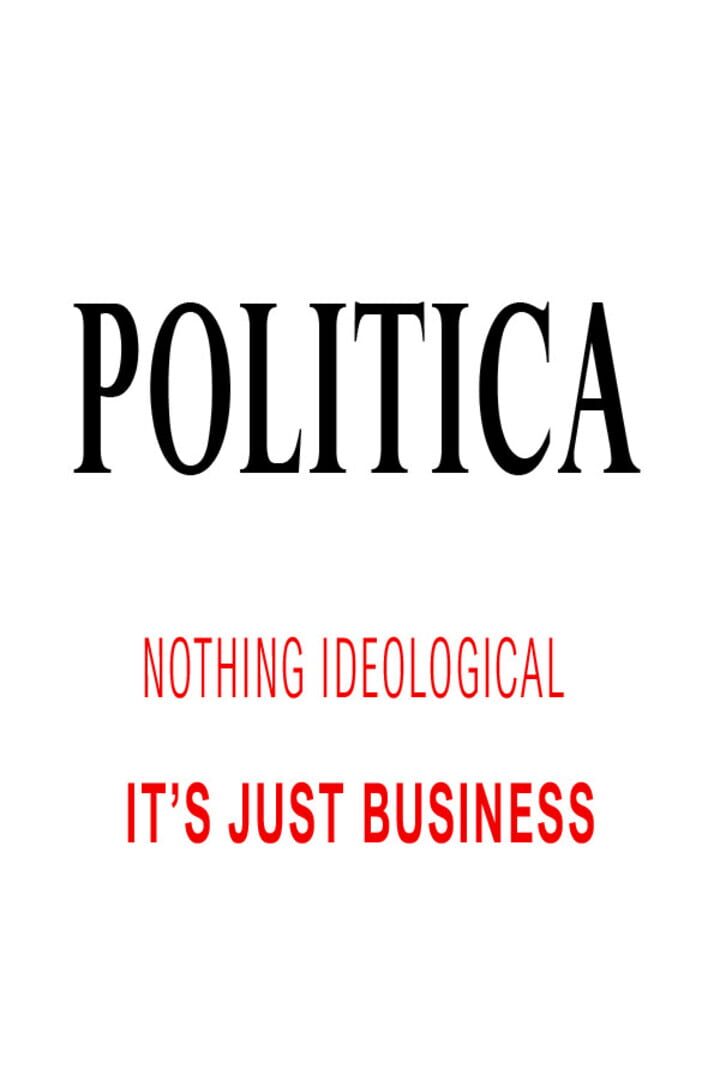 Politica: Nothing Ideological. It's Just Business Kapağı