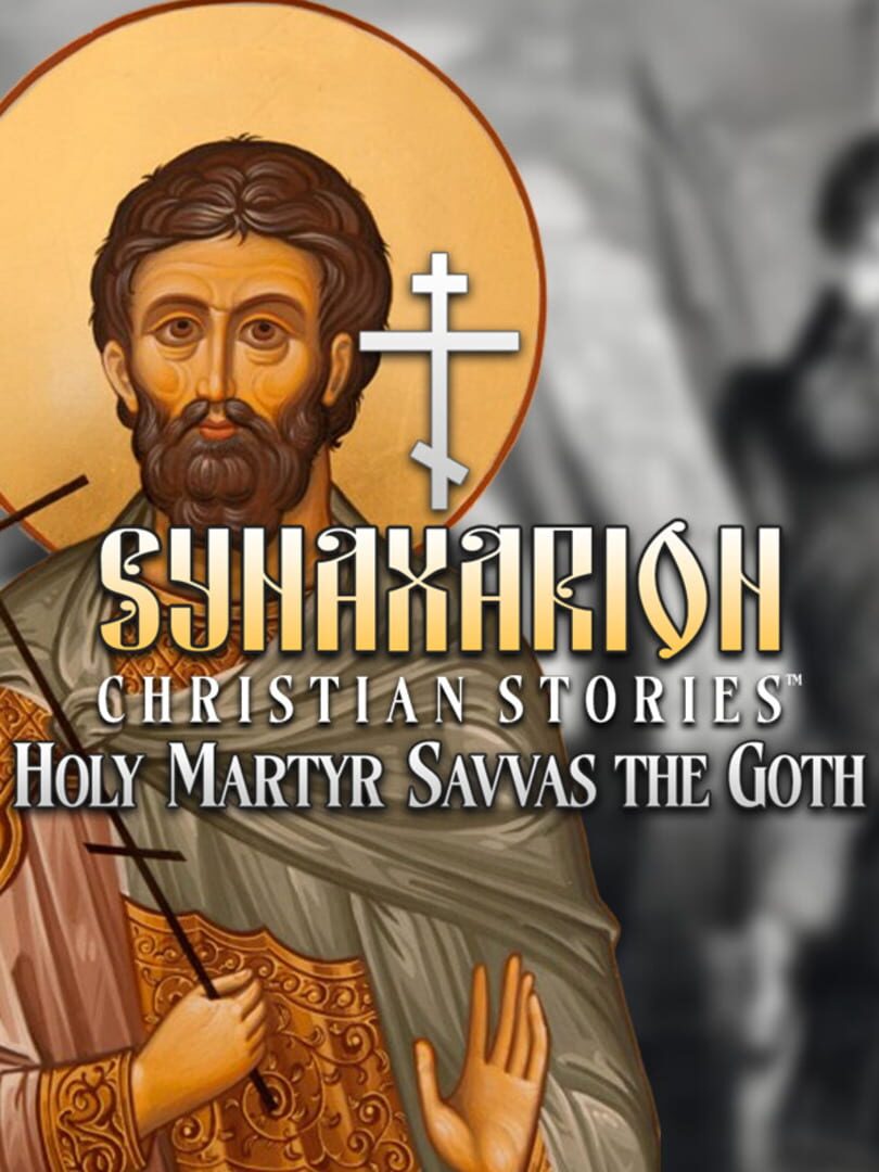 Synaxarion Christian Stories: Holy Martyr Savvas the Goth Cover