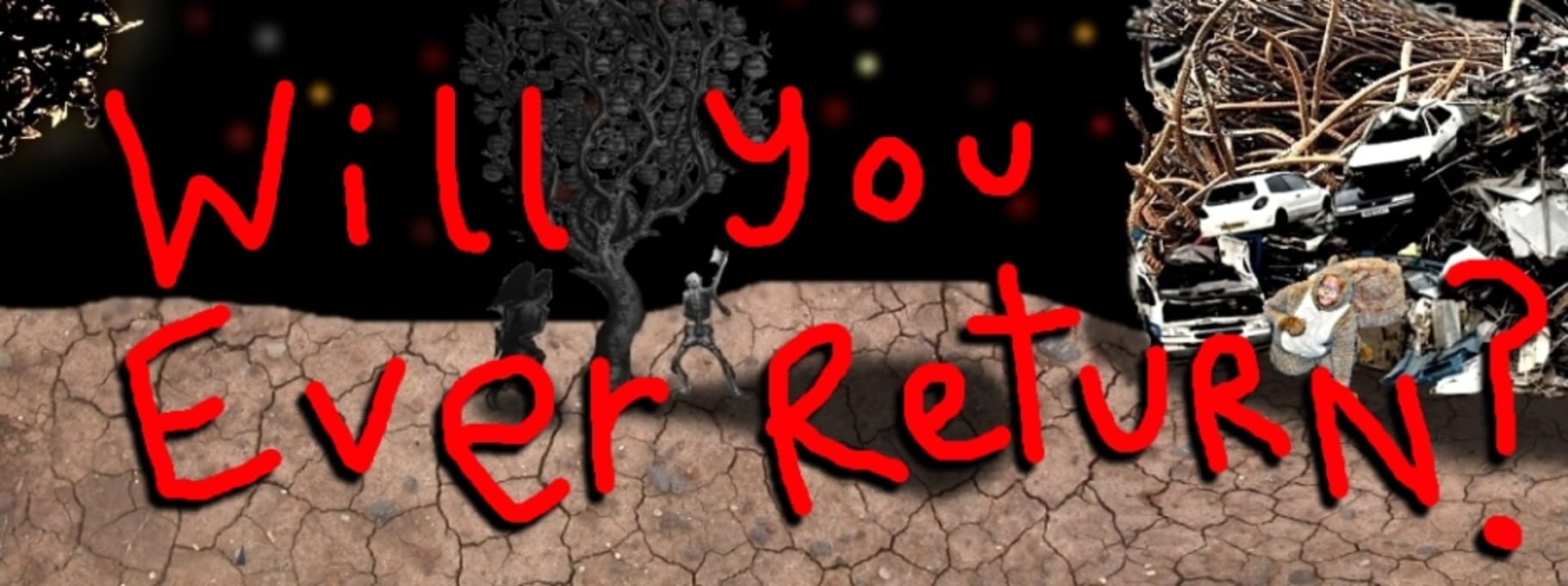 Will You Ever Return?